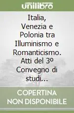 Novità Italia, Venezia e Polonia tra Illuminismo e Romanticismo. Atti del 3º Convegno di studi (Venezia, 15-17 ottobre 1970)