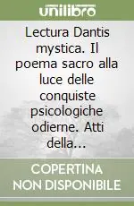 Novità Lectura Dantis mystica. Il poema sacro alla luce delle conquiste psicologiche odierne. Atti della Settimana dantesca (28 luglio-3 agosto 1968)