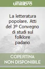 Quantità Limitata La letteratura popolare. Atti del 3º Convegno di studi sul folklore padano