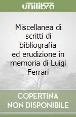Direttamente Dal Produttore Miscellanea di scritti di bibliografia ed erudizione in memoria di Luigi Ferrari