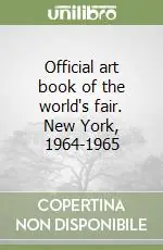 Official art book of the world‘s fair. New York, 1964-1965 A Buon Prezzo