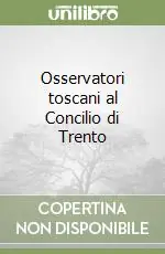 Compra Online Osservatori toscani al Concilio di Trento