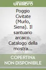 Poggio Civitate (Murlo, Siena). Il santuario arcaico. Catalogo della mostra (Firenze-Siena, 1970) Offerta Speciale