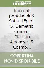Prezzo Scontato Racconti popolari di S. Sofia d‘Epiro, S. Demetrio Corone, Macchia Albanese, S. Cosmo Albanese, S. Giorgio Albanese, Vaccarizzo Albanese. Novellistica...