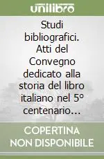 Studi bibliografici. Atti del Convegno dedicato alla storia del libro italiano nel 5° centenario dell‘introduzione dell‘arte tipografica in Italia (1965) Nuovo Arrivo