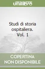 Soddisfatti O Rimborsati Studi di storia ospitaliera. Vol. 1
