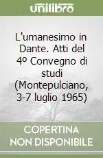 Occasione Imperdibile L‘umanesimo in Dante. Atti del 4º Convegno di studi (Montepulciano, 3-7 luglio 1965)