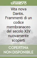 Vita nova Dantis. Frammenti di un codice membranaceo del secolo XIV nuovamente scoperti Sconto