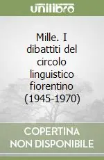 Mille. I dibattiti del circolo linguistico fiorentino (1945-1970) Pagamento Sicuro