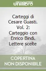 Carteggi di Cesare Guasti. Vol. 2 Carteggio con Enrico Bindi. Lettere scelte Scelto Dai Clienti