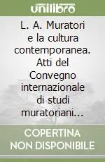 Economico L. A. Muratori e la cultura contemporanea. Atti del Convegno internazionale di studi muratoriani (1972)