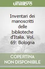 Inventari dei manoscritti delle biblioteche d‘Italia. Vol. 69 Bologna Scelto Dai Clienti