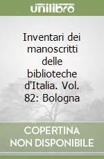 Affare Inventari dei manoscritti delle biblioteche d‘Italia. Vol. 82 Bologna