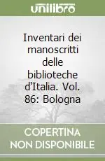 Inventari dei manoscritti delle biblioteche d‘Italia. Vol. 86 Bologna Esclusivo