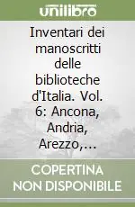 Inventari dei manoscritti delle biblioteche d‘Italia. Vol. 6 Ancona, Andria, Arezzo, Bagnacavallo, Barletta, Bisceglie, Bitonto... Acquista Ora