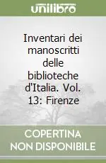 Offerta Del Giorno Inventari dei manoscritti delle biblioteche d‘Italia. Vol. 13 Firenze