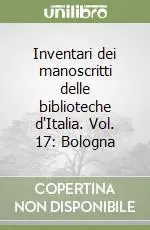 Affare Inventari dei manoscritti delle biblioteche d‘Italia. Vol. 17 Bologna