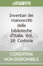 Ultima Occasione Inventari dei manoscritti delle biblioteche d‘Italia. Vol. 18 Cortona