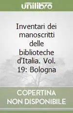 Inventari dei manoscritti delle biblioteche d‘Italia. Vol. 19 Bologna Occasione Imperdibile