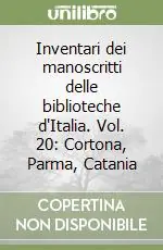 Offerta Del Giorno Inventari dei manoscritti delle biblioteche d‘Italia. Vol. 20 Cortona, Parma, Catania