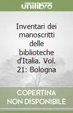 Novità Inventari dei manoscritti delle biblioteche d‘Italia. Vol. 21 Bologna