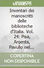 Inventari dei manoscritti delle biblioteche d‘Italia. Vol. 24 Pisa, Argenta, Pavullo nel Frignano Ordina Subito