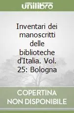 Inventari dei manoscritti delle biblioteche d‘Italia. Vol. 25 Bologna Sconto