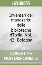 Offerta Inventari dei manoscritti delle biblioteche d‘Italia. Vol. 43 Bologna