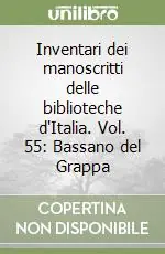 Prezzo Conveniente Inventari dei manoscritti delle biblioteche d‘Italia. Vol. 55 Bassano del Grappa
