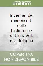 Inventari dei manoscritti delle biblioteche d‘Italia. Vol. 65 Bologna Reso Gratuito