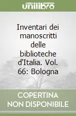 Inventari dei manoscritti delle biblioteche d‘Italia. Vol. 66 Bologna Scelto Dai Clienti