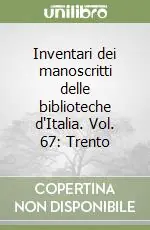 Quantità Limitata Inventari dei manoscritti delle biblioteche d‘Italia. Vol. 67 Trento