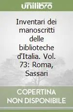 Inventari dei manoscritti delle biblioteche d‘Italia. Vol. 73 Roma, Sassari Spedizione Espresso