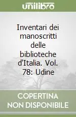 Occasione Imperdibile Inventari dei manoscritti delle biblioteche d‘Italia. Vol. 78 Udine