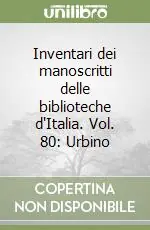 Prezzo Ridotto Inventari dei manoscritti delle biblioteche d‘Italia. Vol. 80 Urbino