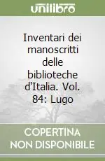 Ordina Subito Inventari dei manoscritti delle biblioteche d‘Italia. Vol. 84 Lugo