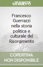 Francesco Guerrazzi nella storia politica e culturale del Risorgimento Ultima Occasione