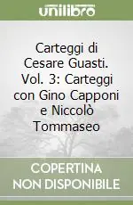 Carteggi di Cesare Guasti. Vol. 3 Carteggi con Gino Capponi e Niccolò Tommaseo Ordina Subito