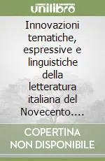 Innovazioni tematiche, espressive e linguistiche della letteratura italiana del Novecento. Atti dell‘8° Congresso Promozione