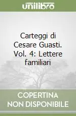 Carteggi di Cesare Guasti. Vol. 4 Lettere familiari Pagamento Sicuro
