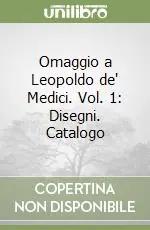 Professionale Omaggio a Leopoldo de‘ Medici. Vol. 1 Disegni. Catalogo