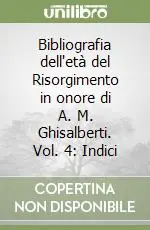 Bibliografia dell‘età del Risorgimento in onore di A. M. Ghisalberti. Vol. 4 Indici Pagamento Sicuro