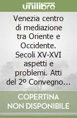 Venezia centro di mediazione tra Oriente e Occidente. Secoli XV-XVI aspetti e problemi. Atti del 2º Convegno internazionale di storia della civiltà veneziana (1963) Promozione Esclusiva