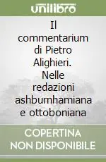 Acquista Ora Il commentarium di Pietro Alighieri. Nelle redazioni ashburnhamiana e ottoboniana