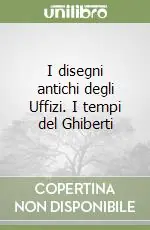 I disegni antichi degli Uffizi. I tempi del Ghiberti Prezzo Di Fabbrica