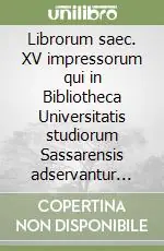Librorum saec. XV impressorum qui in Bibliotheca Universitatis studiorum Sassarensis adservantur catalogus Occasione