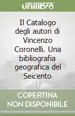 Promozione Il Catalogo degli autori di Vincenzo Coronelli. Una bibliografia geografica del Seicento