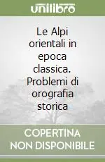 Professionale Le Alpi orientali in epoca classica. Problemi di orografia storica