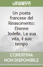 Un poeta francese del Rinascimento Etienne Jodelle. La sua vita, il suo tempo Offerta Lampo