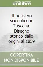 Di Tendenza Il pensiero scientifico in Toscana. Disegno storico dalle origini al 1859